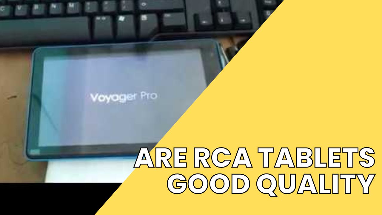 Are RCA Tablets Good Quality