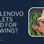 Are Lenovo Tablets Good For Drawing?