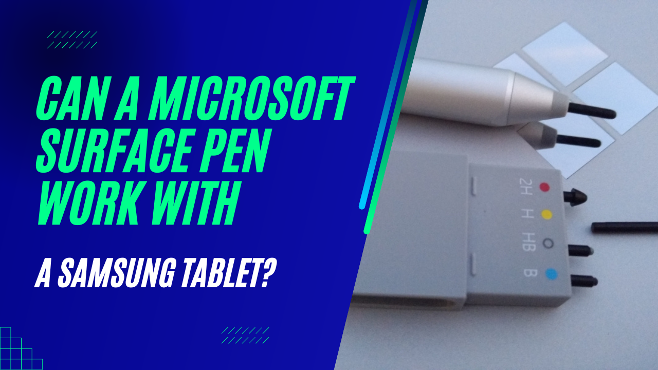 Can A Microsoft Surface Pen Work With A Samsung Tablet