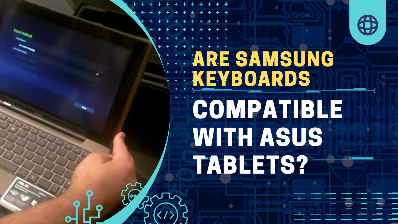 Are Samsung Keyboards Compatible With Asus Tablets