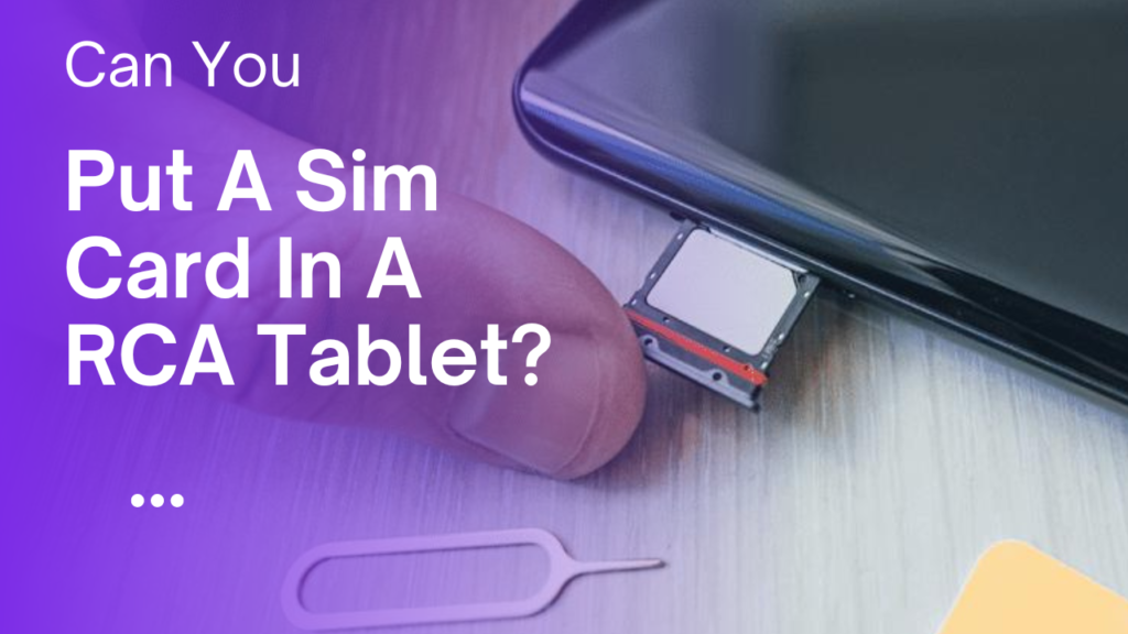 Can You Put A Sim Card In A RCA Tablet?