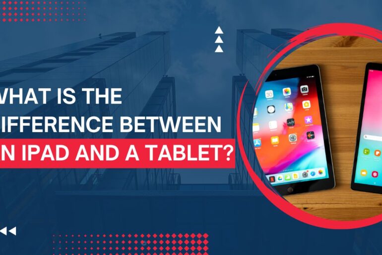 What Is The Difference Between An iPad And A Tablet