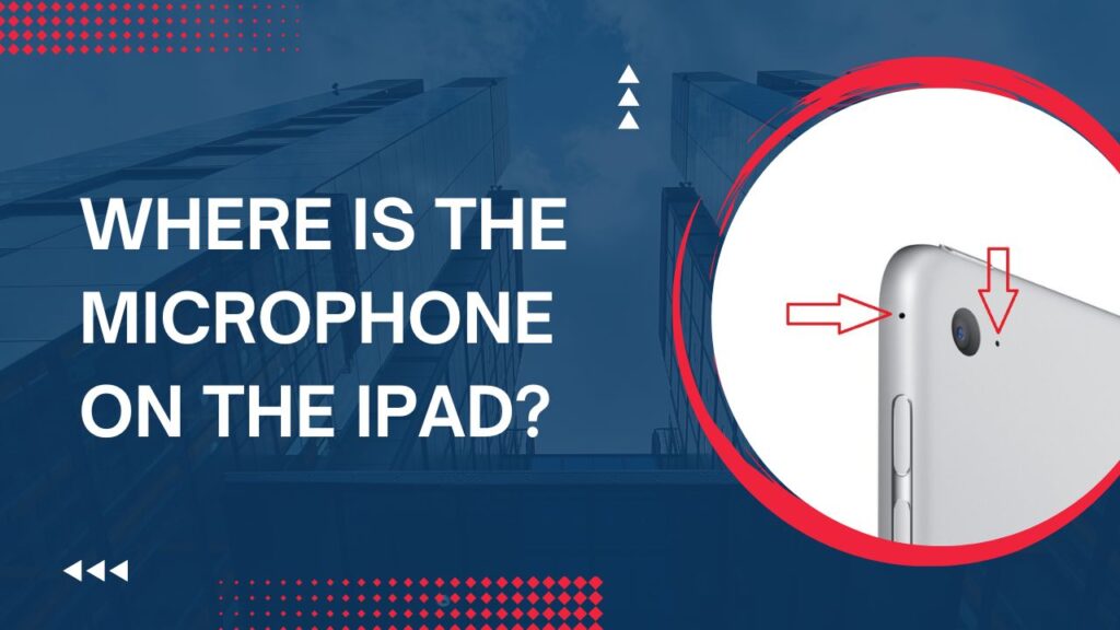 Where Is The Microphone On The iPad