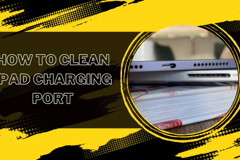 How To Clean iPad Charging Port