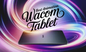 Best Animation Wacom Tablet