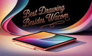 Best Drawing Tablet Besides Wacom