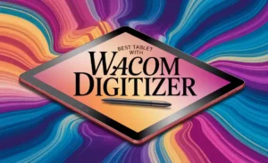 Best Tablet With Wacom Digitizer
