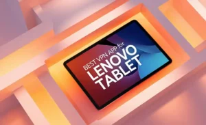 Best VPN App For Lenovo Tablet