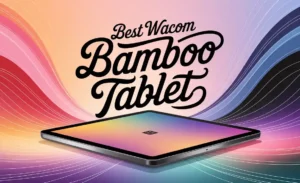 Best Wacom Bamboo Tablet
