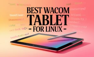Best Wacom Tablet For Linux
