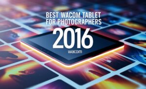 Best Wacom Tablet for Photographers 2016