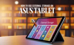 How To Use External Storage On Asus Tablet