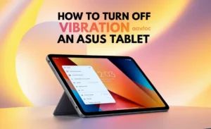 How to Turn Off Vibration on an Asus Tablet