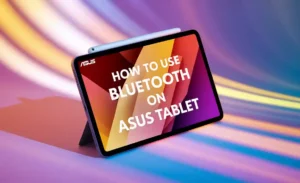How to Use Bluetooth on Asus Tablet