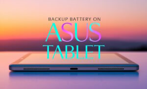 Backup Battery on Asus Tablet