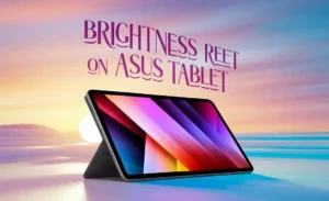 Brightness Reset on Asus Tablet