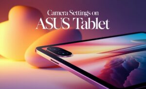 Camera Settings on Asus Tablet