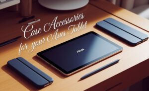 Case Accessories for Your Asus Tablet