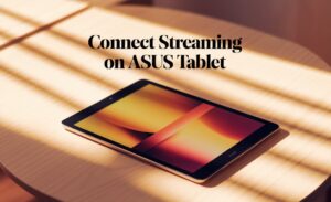 Connect Streaming on ASUS Tablet
