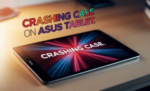 Crashing Case On Asus Tablet