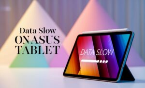 Data Slow on Asus Tablet