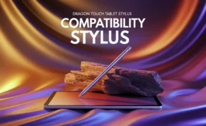 Dragon Touch Tablet Stylus Compatibility