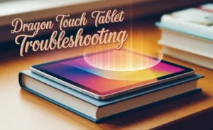 Dragon Touch Tablet Troubleshooting