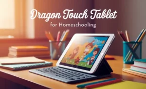 Dragon Touch Tablet for Homeschooling