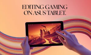 Editing Gaming on Asus Tablet