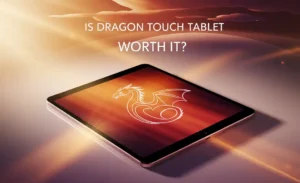 Is Dragon Touch Tablet Worth It