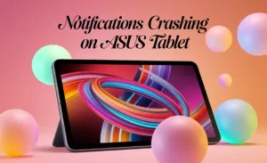 Notifications Crashing on Asus Tablet