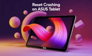 Reset Crashing on Asus Tablet