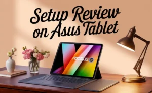 Setup Review on Asus Tablet