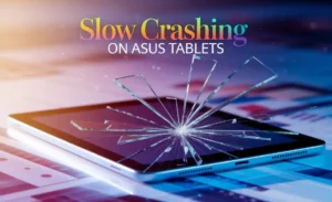 Slow Crashing on Asus Tablets
