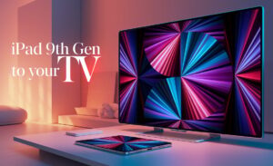 iPad 9th Gen to Your TV