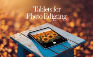 Tablets For Photo Editing